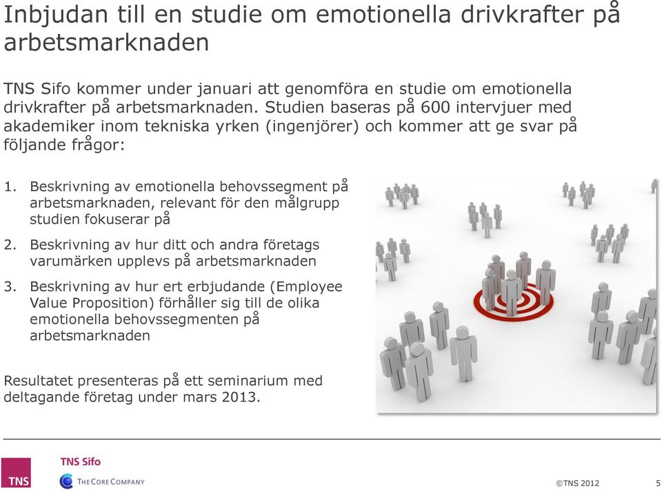 Beskrivning av emotionella behovssegment på arbetsmarknaden, relevant för den målgrupp studien fokuserar på 2.