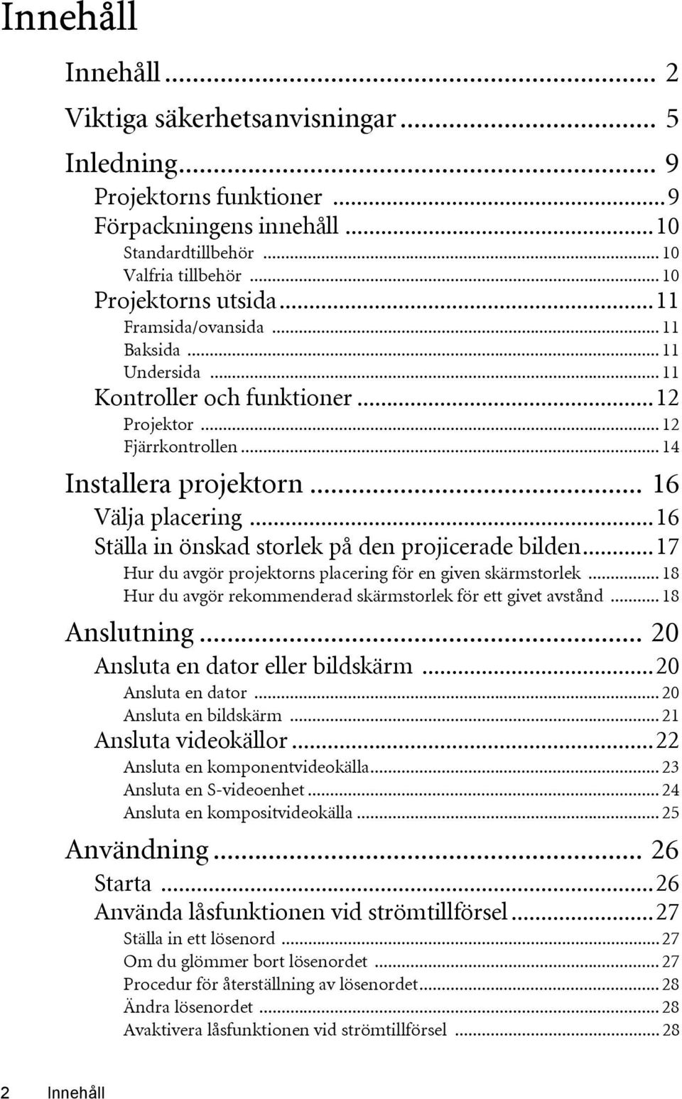 ..16 Ställa in önskad storlek på den projicerade bilden...17 Hur du avgör projektorns placering för en given skärmstorlek... 18 Hur du avgör rekommenderad skärmstorlek för ett givet avstånd.