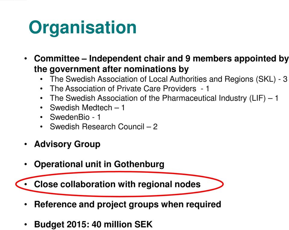 Association of the Pharmaceutical Industry (LIF) 1 Swedish Medtech 1 SwedenBio - 1 Swedish Research Council 2 Advisory