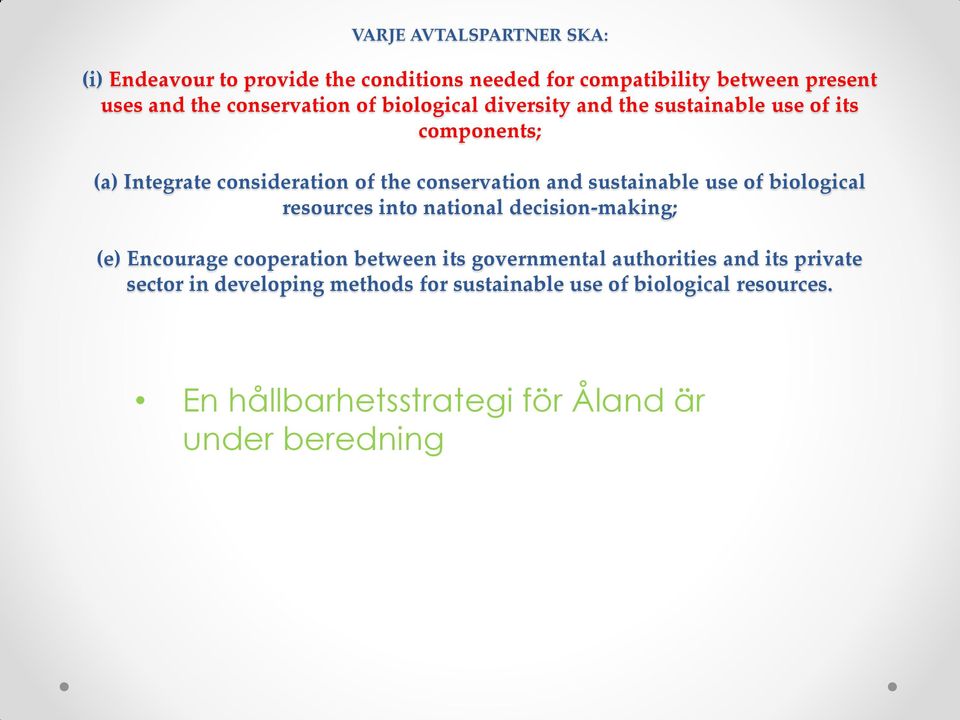 biological resources into national decision-making; (e) Encourage cooperation between its governmental authorities and its