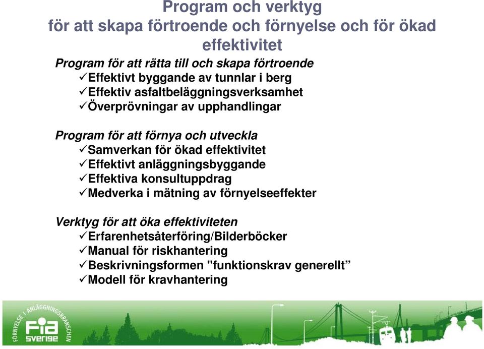 Samverkan för ökad effektivitet Effektivt anläggningsbyggande Effektiva konsultuppdrag Medverka i mätning av förnyelseeffekter Verktyg för