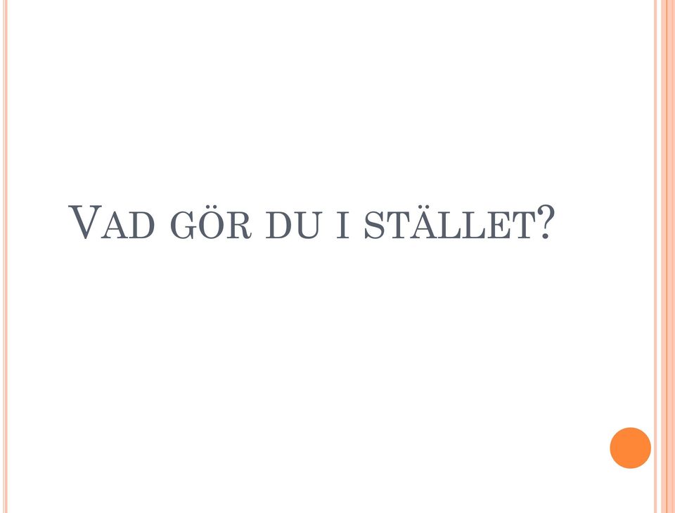 STÄLLET?