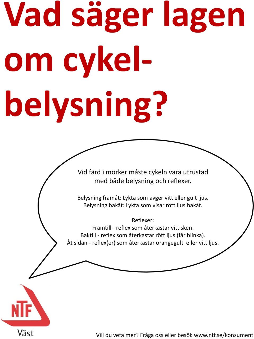 Belysning framåt: Lykta som avger vitt eller gult ljus.