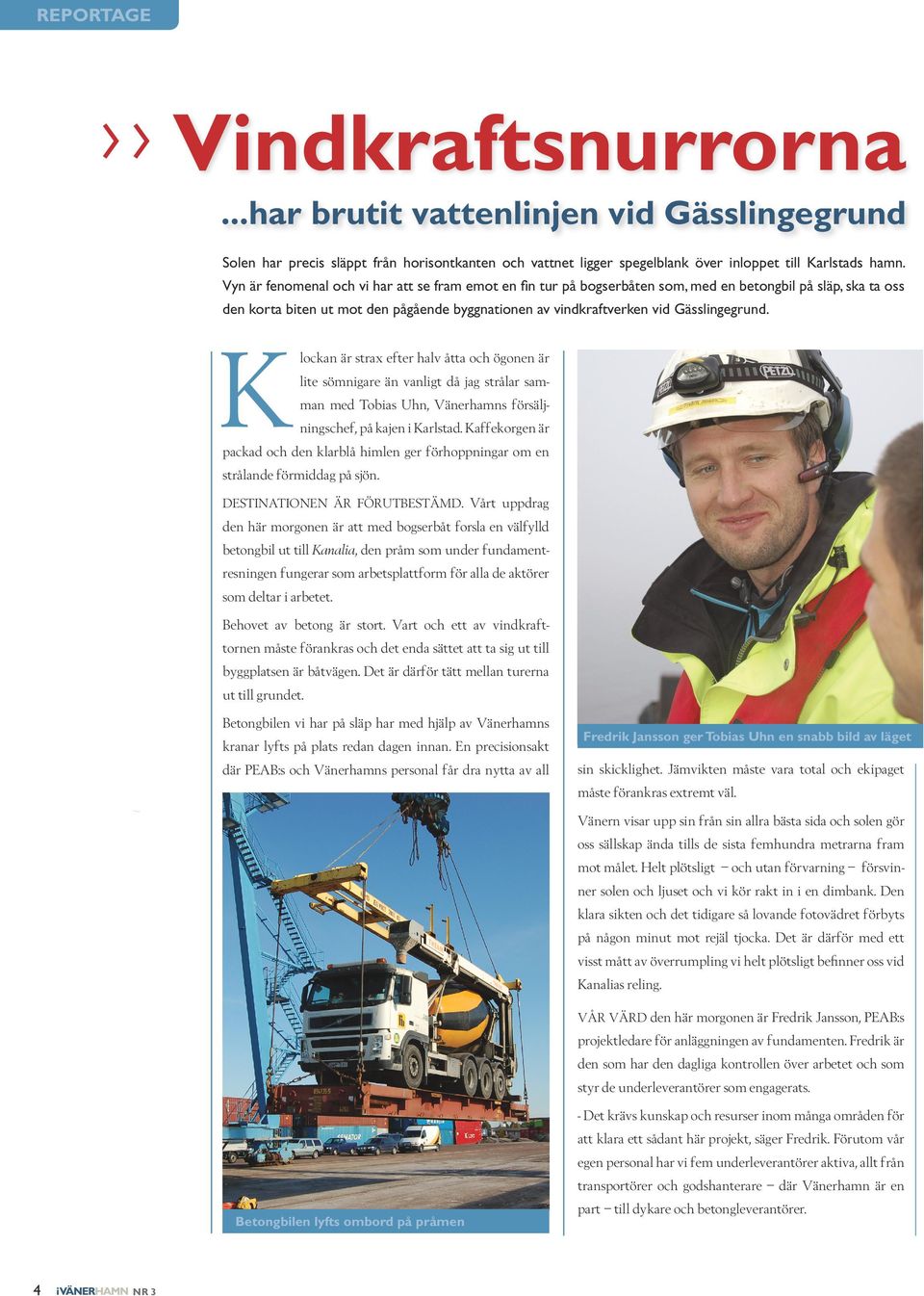 Klockan är strax efter halv åtta och ögonen är lite sömnigare än vanligt då jag strålar samman med Tobias Uhn, Vänerhamns försäljningschef, på kajen i Karlstad.