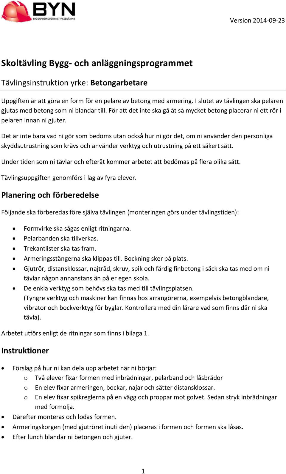 Det är inte bara vad ni gör som bedöms utan också hur ni gör det, om ni använder den personliga skyddsutrustning som krävs och använder verktyg och utrustning på ett säkert sätt.