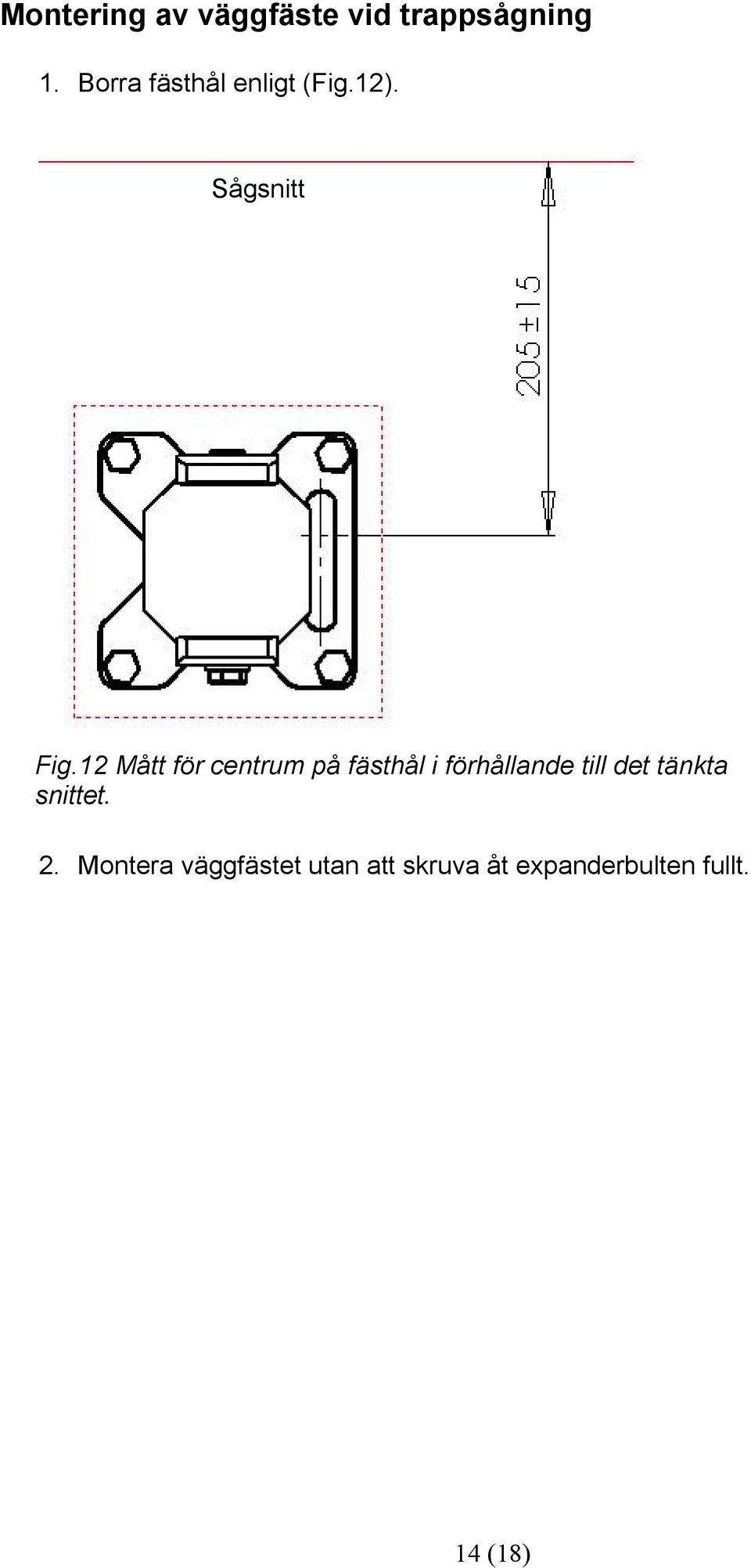 12 Mått för centrum på fästhål i förhållande till det