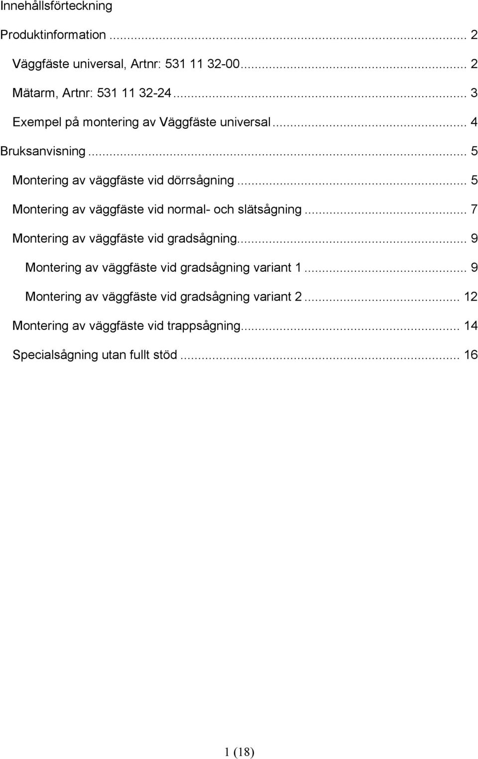 .. 5 Montering av väggfäste vid normal- och slätsågning... 7 Montering av väggfäste vid gradsågning.