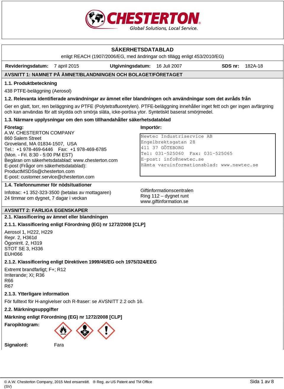 Relevanta identifierade användningar av ämnet eller blandningen och användningar som det avråds från Ger en glatt, torr, ren beläggning av PTFE (Polytetrafluoretylen).