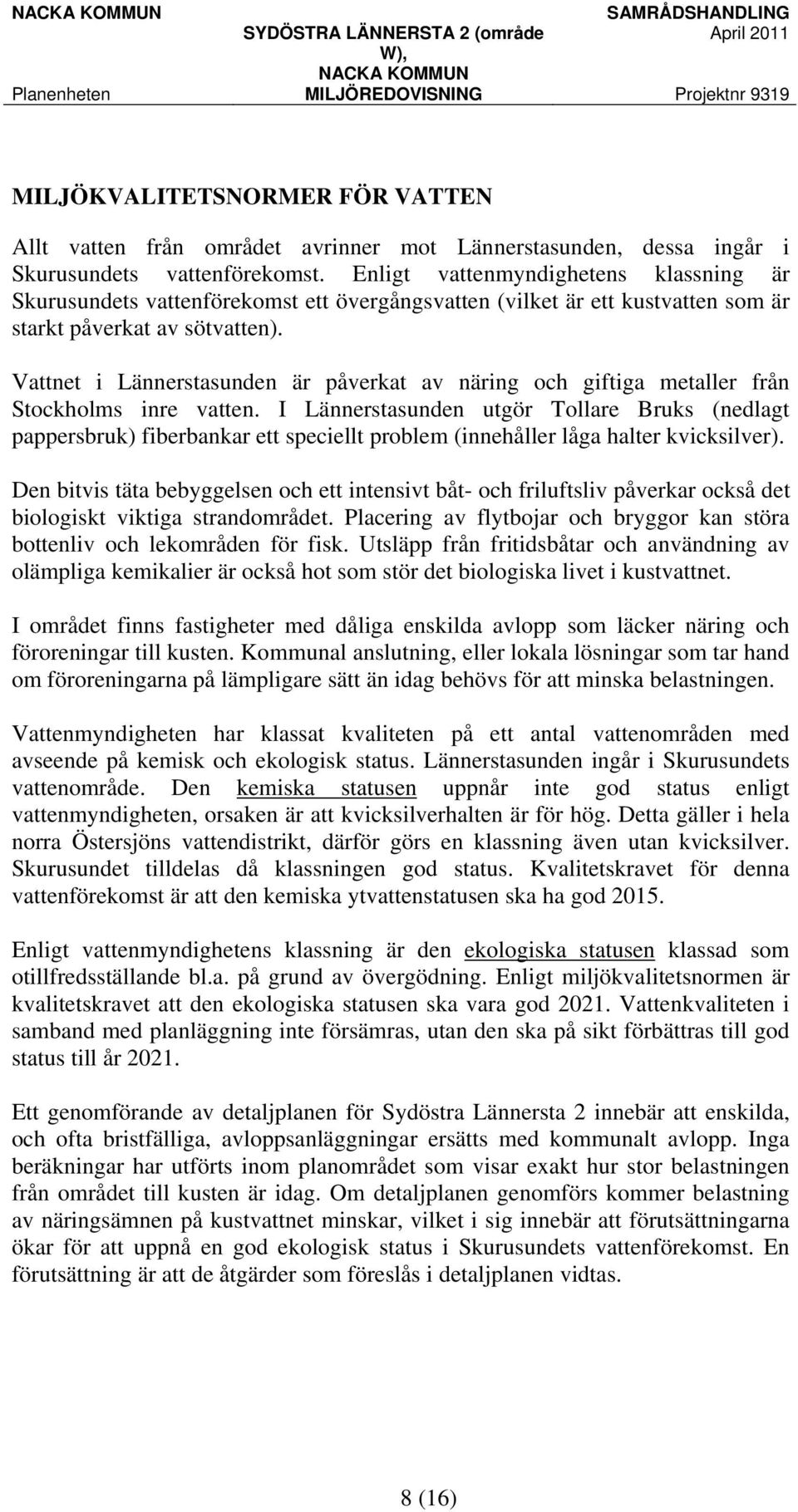 Vattnet i Lännerstasunden är påverkat av näring och giftiga metaller från Stockholms inre vatten.