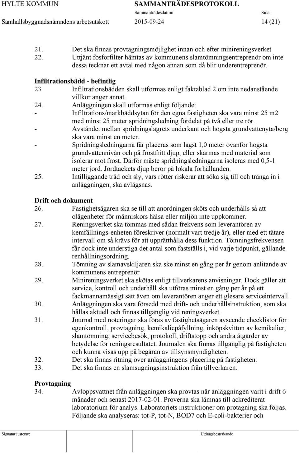 Infiltrationsbädd - befintlig 23 Infiltrationsbädden skall utformas enligt faktablad 2 om inte nedanstående villkor anger annat. 24.