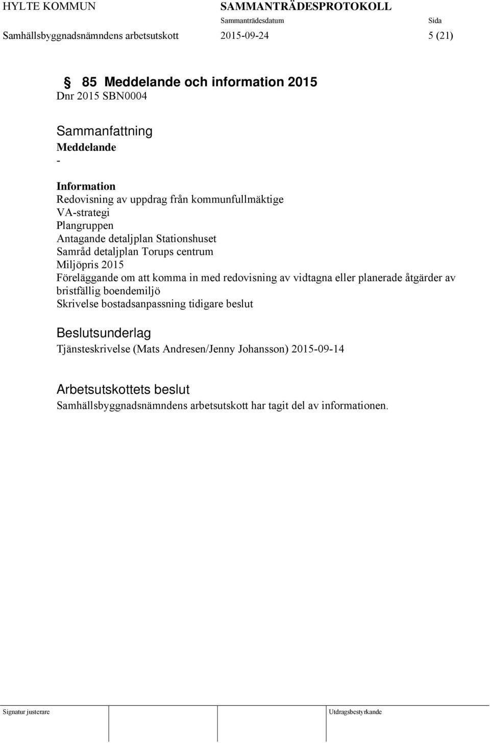 Föreläggande om att komma in med redovisning av vidtagna eller planerade åtgärder av bristfällig boendemiljö Skrivelse bostadsanpassning tidigare beslut
