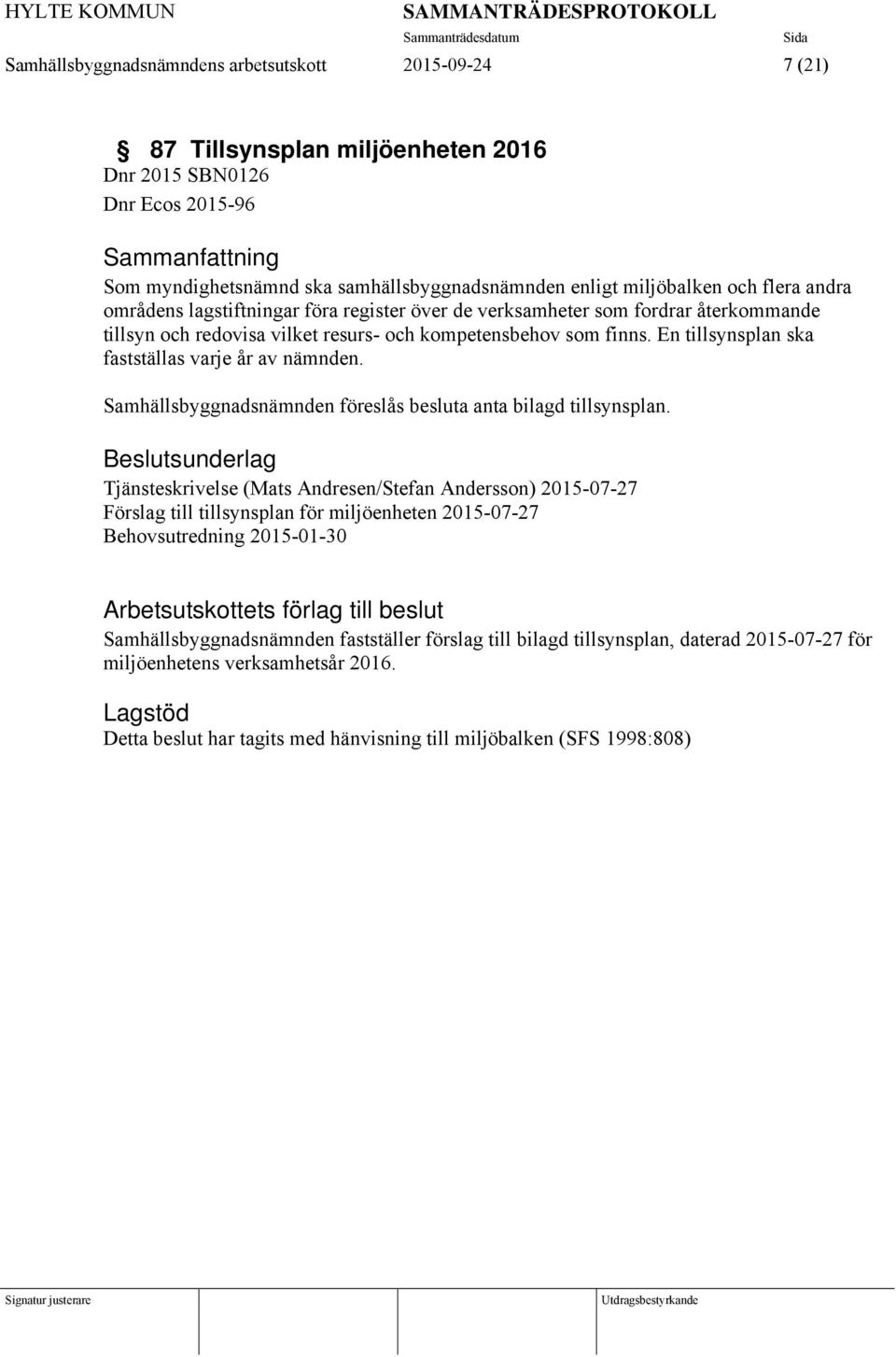 En tillsynsplan ska fastställas varje år av nämnden. Samhällsbyggnadsnämnden föreslås besluta anta bilagd tillsynsplan.
