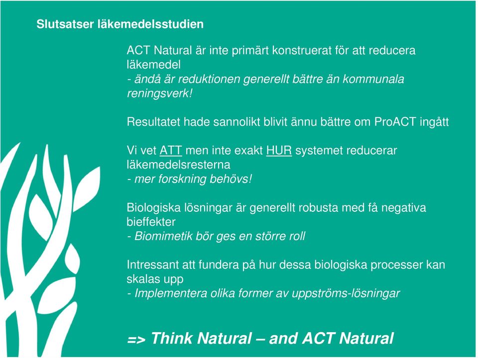 Resultatet hade sannolikt blivit ännu bättre om ProACT ingått Vi vet ATT men inte exakt HUR systemet reducerar läkemedelsresterna - mer