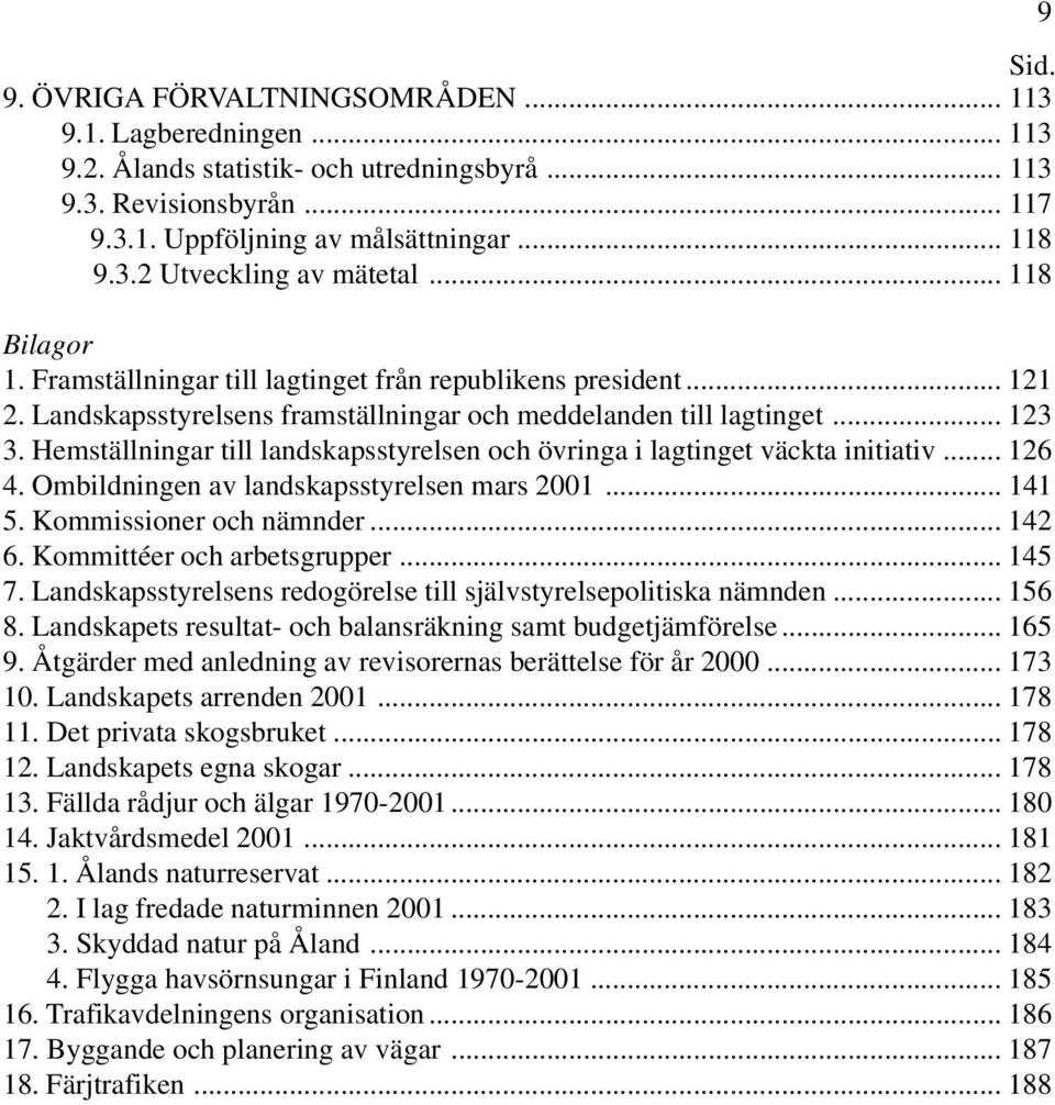 Hemställningar till landskapsstyrelsen och övringa i lagtinget väckta initiativ... 126 4. Ombildningen av landskapsstyrelsen mars 2001... 141 5. Kommissioner och nämnder... 142 6.