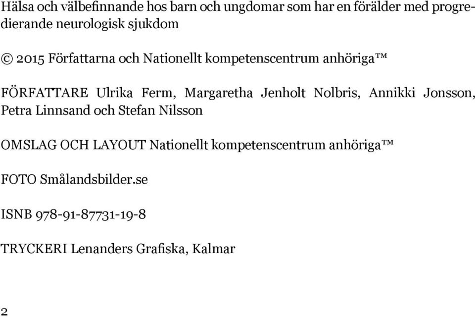 Jenholt Nolbris, Annikki Jonsson, Petra Linnsand och Stefan Nilsson OMSLAG OCH LAYOUT Nationellt