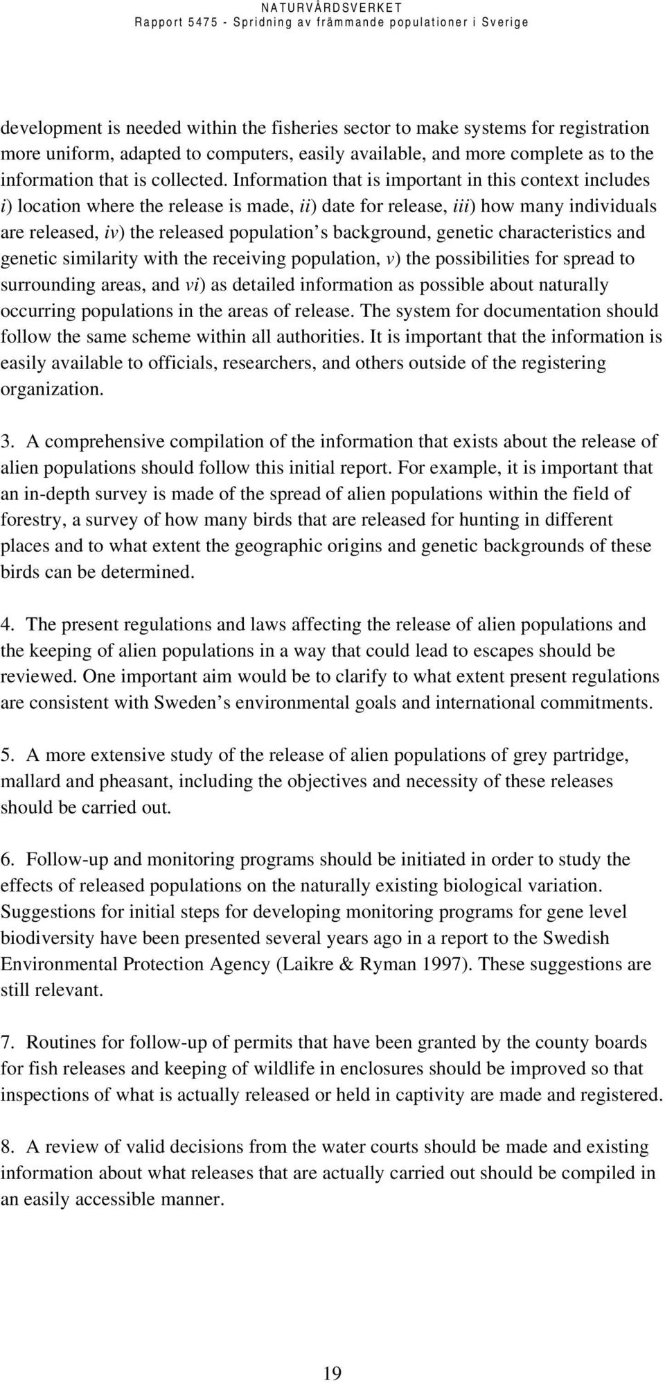 genetic characteristics and genetic similarity with the receiving population, v) the possibilities for spread to surrounding areas, and vi) as detailed information as possible about naturally