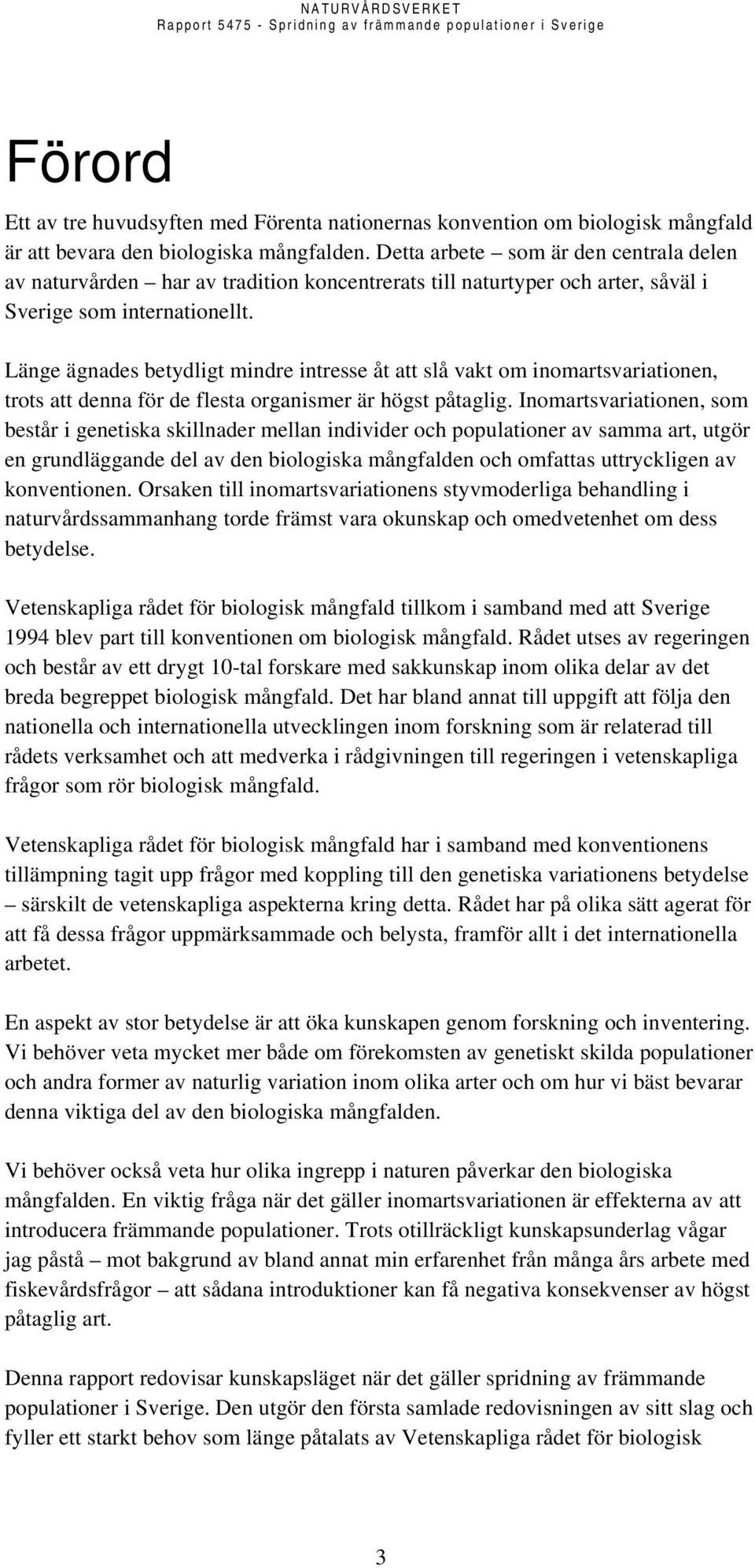 Länge ägnades betydligt mindre intresse åt att slå vakt om inomartsvariationen, trots att denna för de flesta organismer är högst påtaglig.