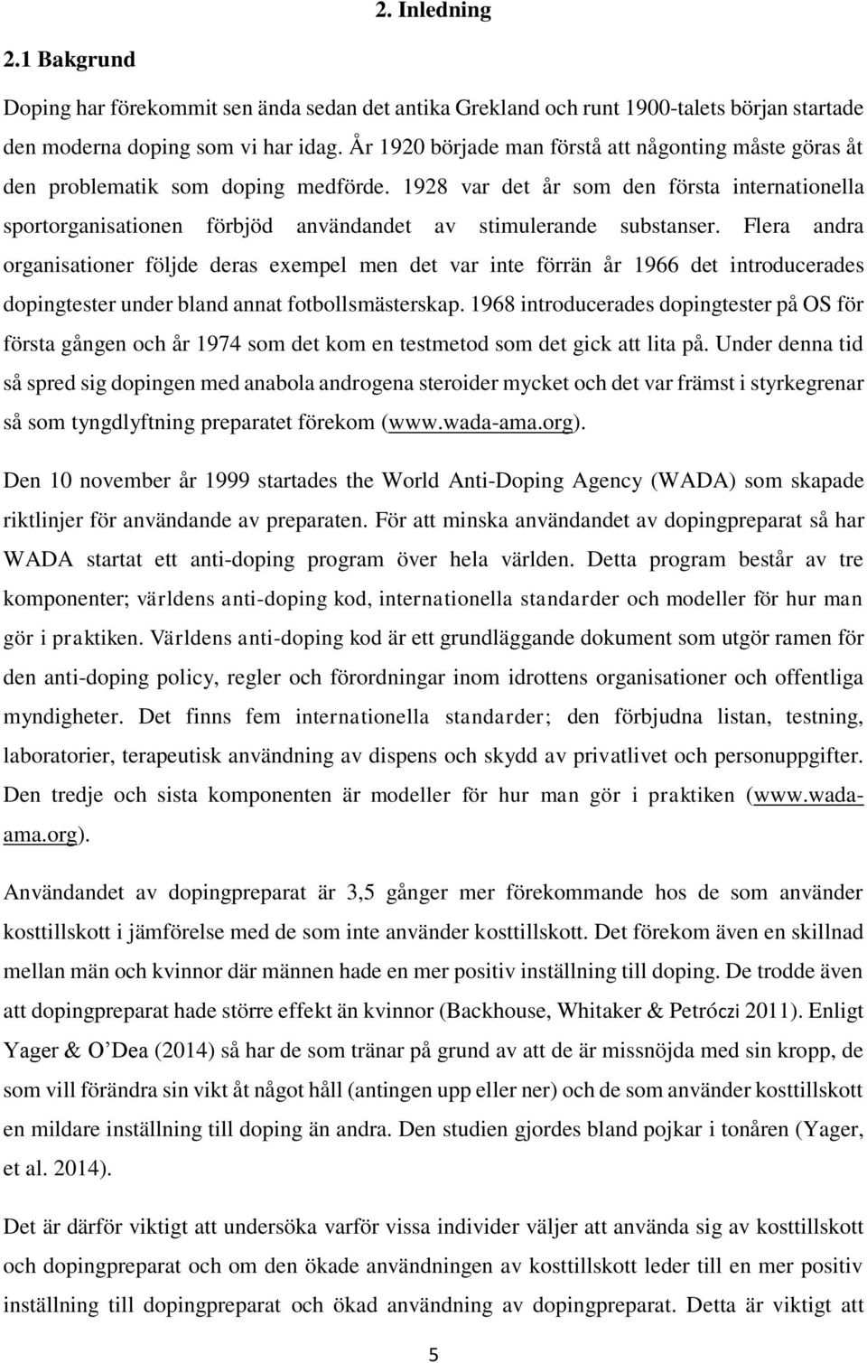 1928 var det år som den första internationella sportorganisationen förbjöd användandet av stimulerande substanser.