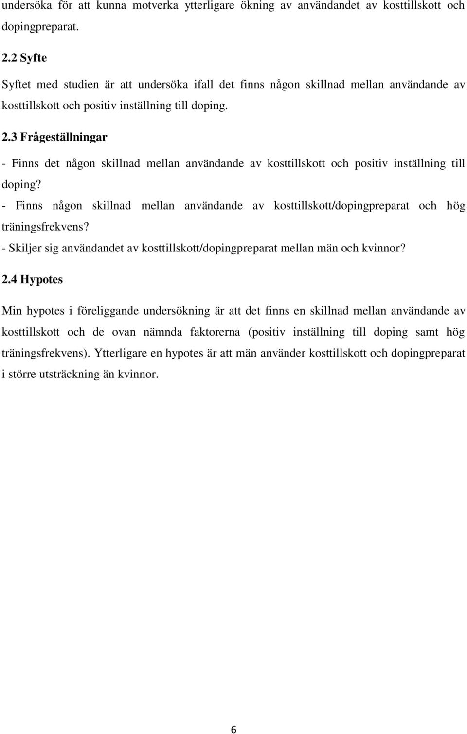 3 Frågeställningar - Finns det någon skillnad mellan användande av kosttillskott och positiv inställning till doping?