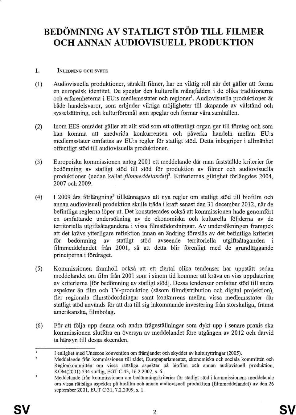 De speglar den kulturella mångfalden i de olika traditionerna och erfarenheterna i EU:s medlemsstater och regioner l.