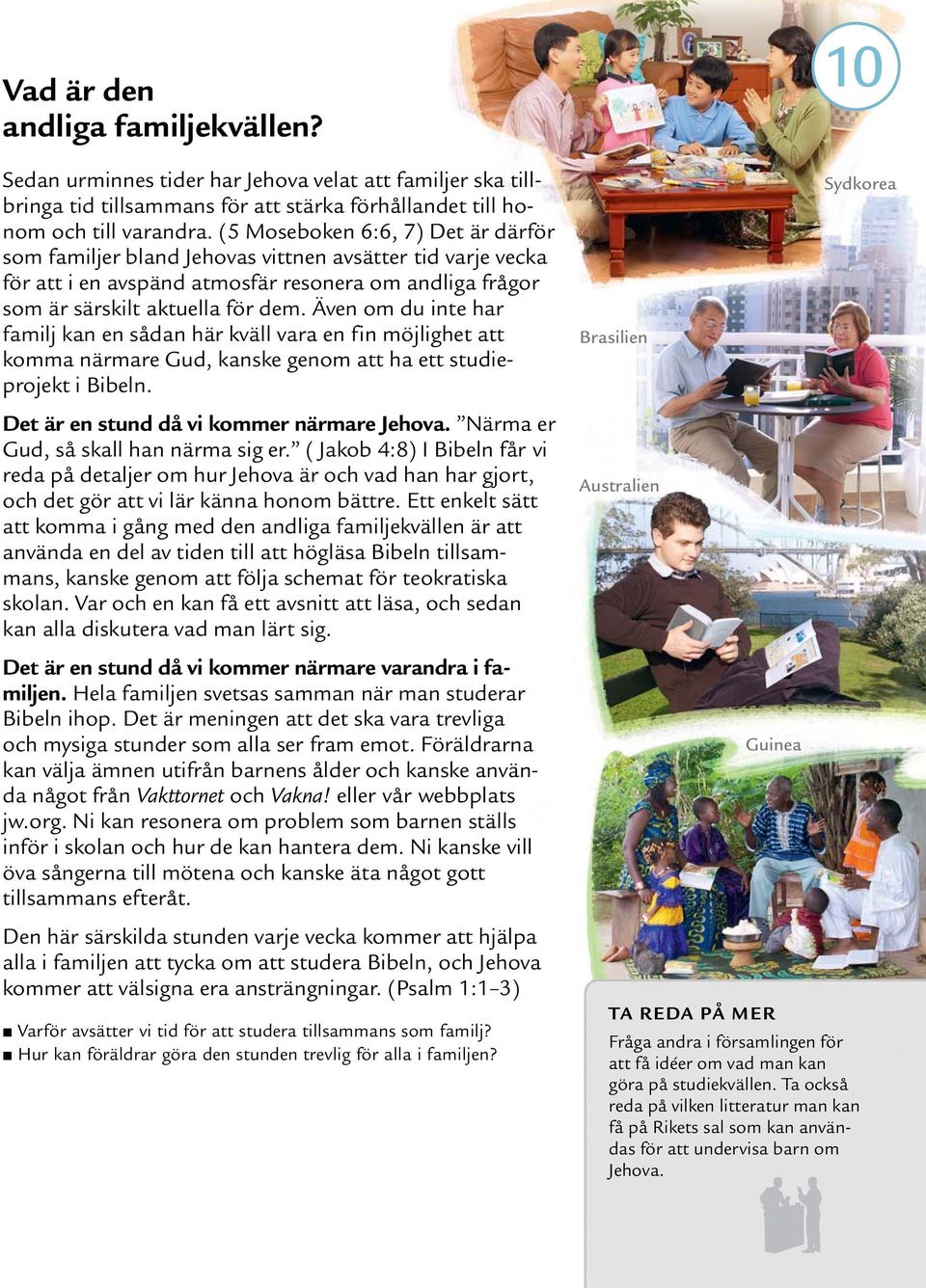 Även om du inte har familj kan en sadan har kvall vara en fin mojlighet att komma narmare Gud, kanske genom att ha ett studieprojekt i Bibeln. Det är en stund da vi kommer narmare Jehova.