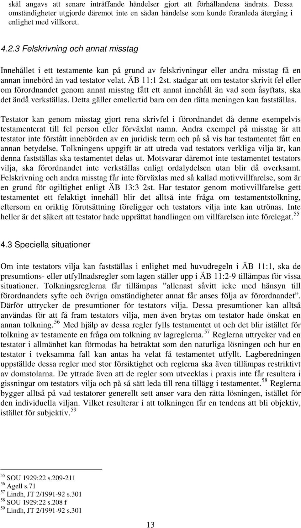 stadgar att om testator skrivit fel eller om förordnandet genom annat misstag fått ett annat innehåll än vad som åsyftats, ska det ändå verkställas.