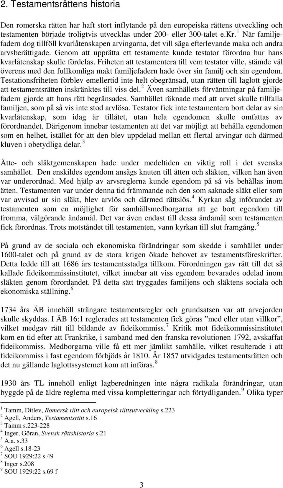 Genom att upprätta ett testamente kunde testator förordna hur hans kvarlåtenskap skulle fördelas.