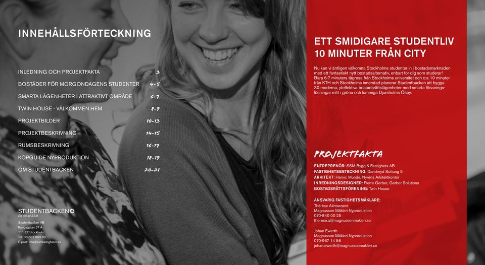 Bara 6-7 minuters tågresa från Stockholms universitet och c:a 10 minuter från KTH och Stockholms innerstad planerar Studentbacken att bygga 30 moderna, yteffektiva bostadsrättslägenheter med smarta