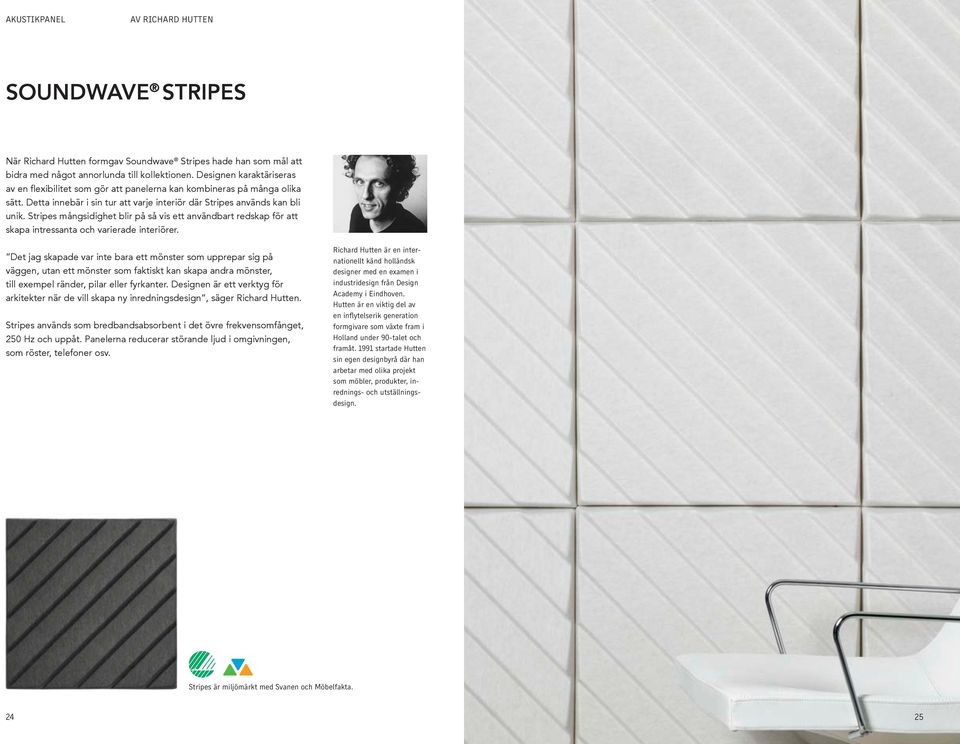 Stripes mångsidighet blir på så vis ett användbart redskap för att skapa intressanta och varierade interiörer.