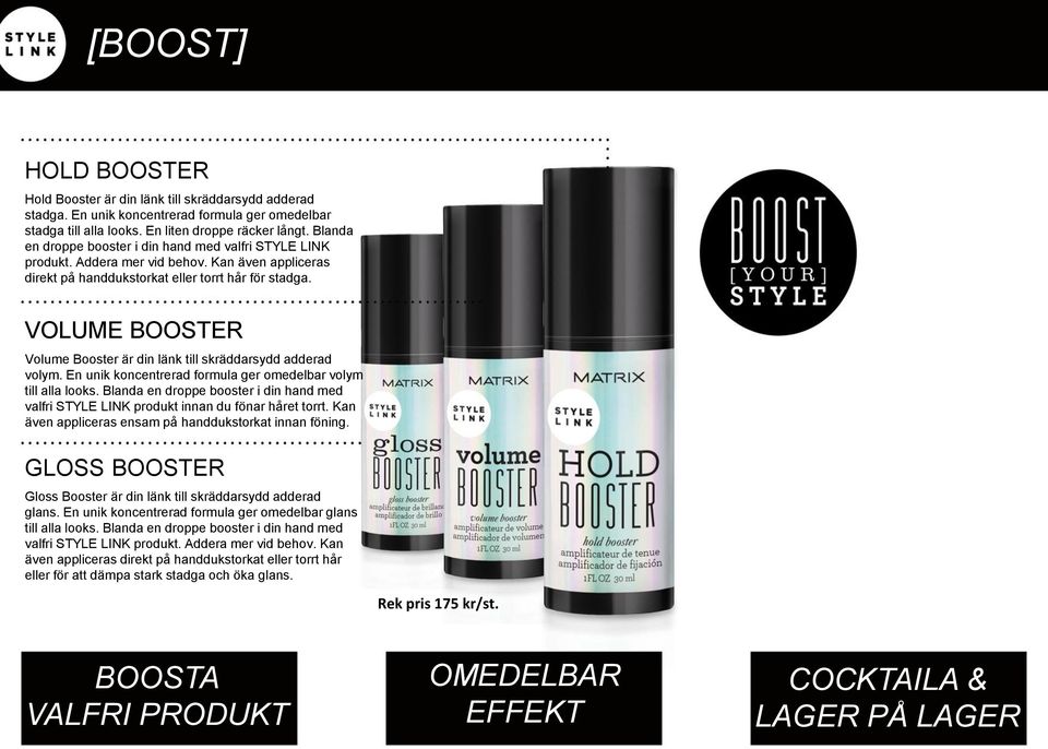 VOLUME BOOSTER Volume Booster är din länk till skräddarsydd adderad volym. En unik koncentrerad formula ger omedelbar volym till alla looks.