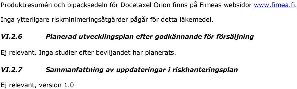 ea.fi. Inga ytterligare riskminimeringsåtgärder pågår för detta läkemedel. VI.2.