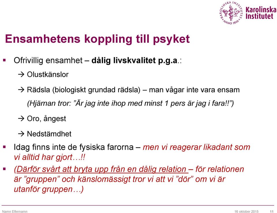 ! ) Oro, ångest Nedstämdhet Idag finns inte de fysiska farorna men vi reagerar likadant som vi alltid har gjort!