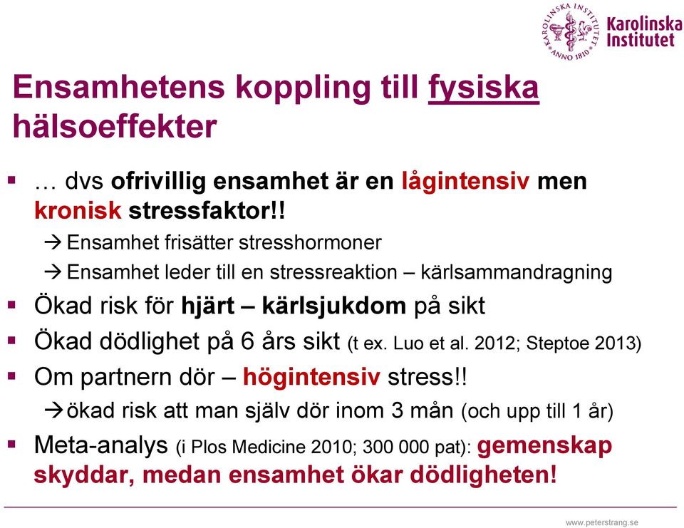 sikt Ökad dödlighet på 6 års sikt (t ex. Luo et al. 2012; Steptoe 2013) Om partnern dör högintensiv stress!