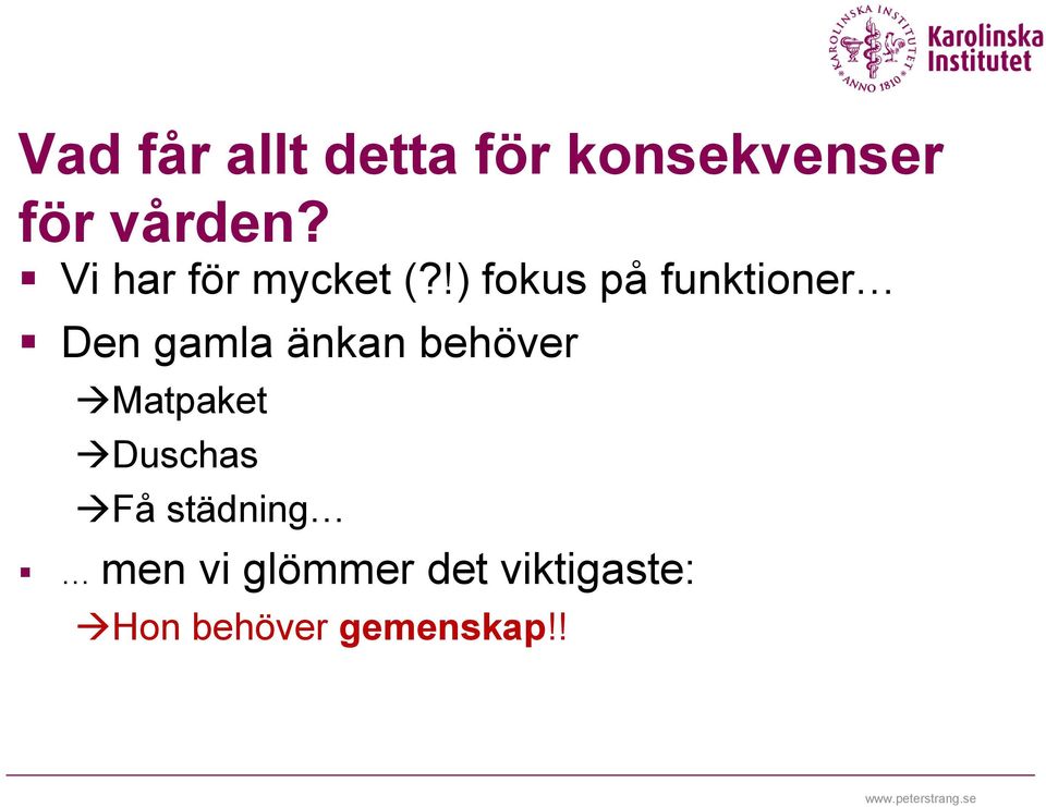 !) fokus på funktioner Den gamla änkan behöver