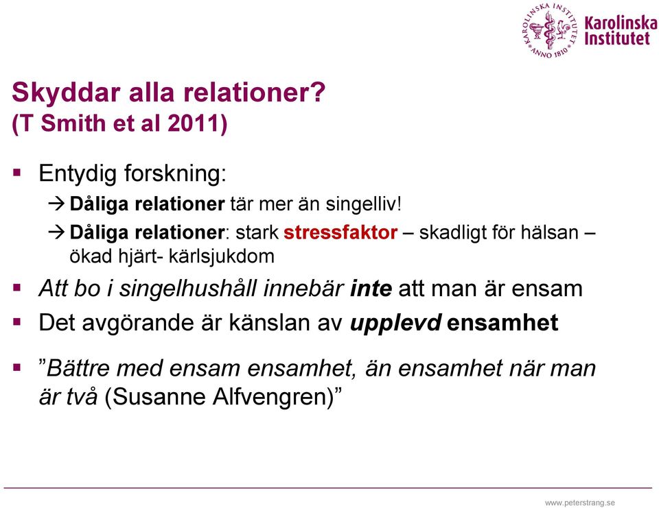 Dåliga relationer: stark stressfaktor skadligt för hälsan ökad hjärt- kärlsjukdom Att bo