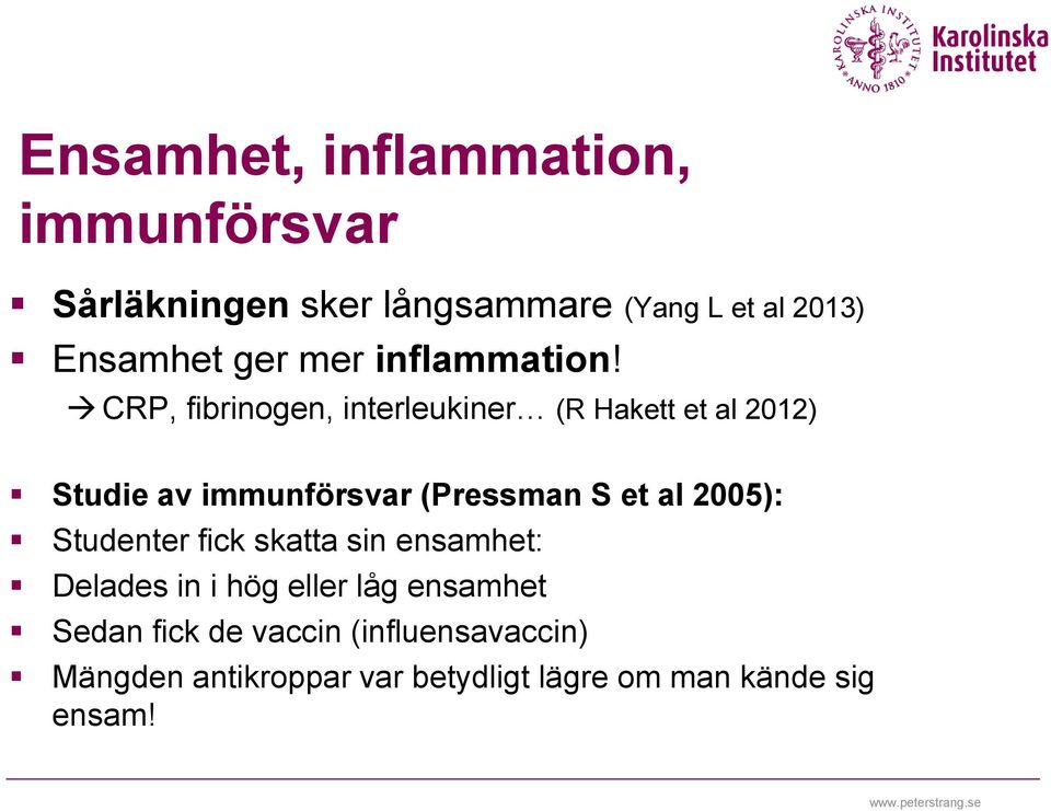 CRP, fibrinogen, interleukiner (R Hakett et al 2012) Studie av immunförsvar (Pressman S et al