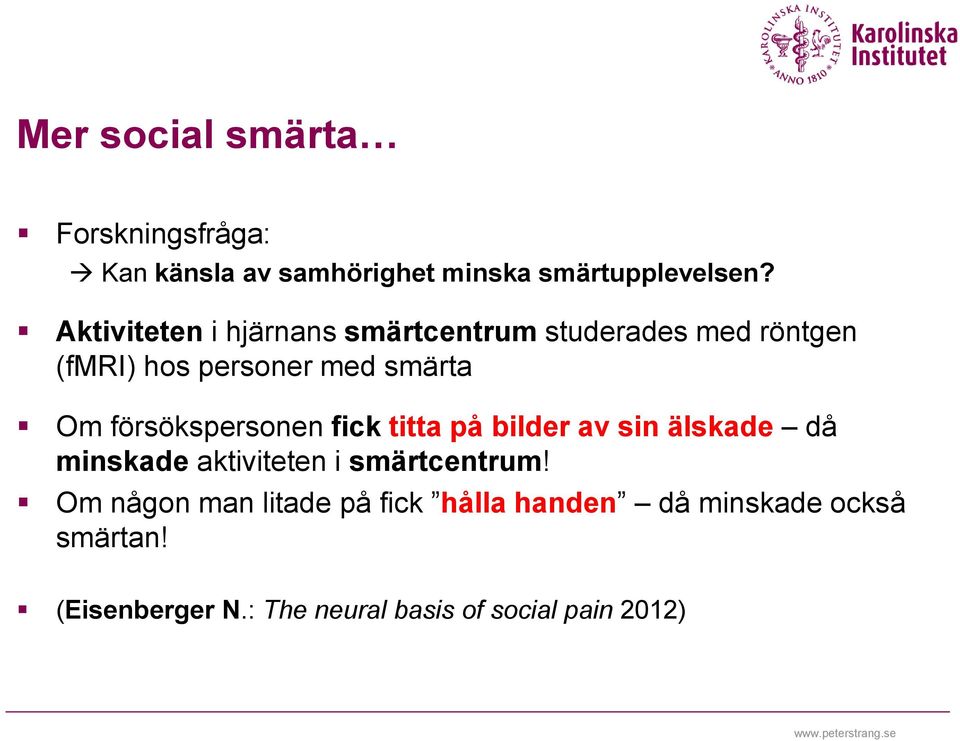 försökspersonen fick titta på bilder av sin älskade då minskade aktiviteten i smärtcentrum!
