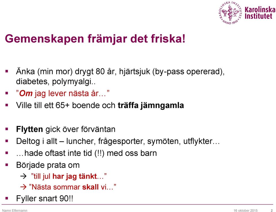 . Om jag lever nästa år Ville till ett 65+ boende och träffa jämngamla Flytten gick över förväntan