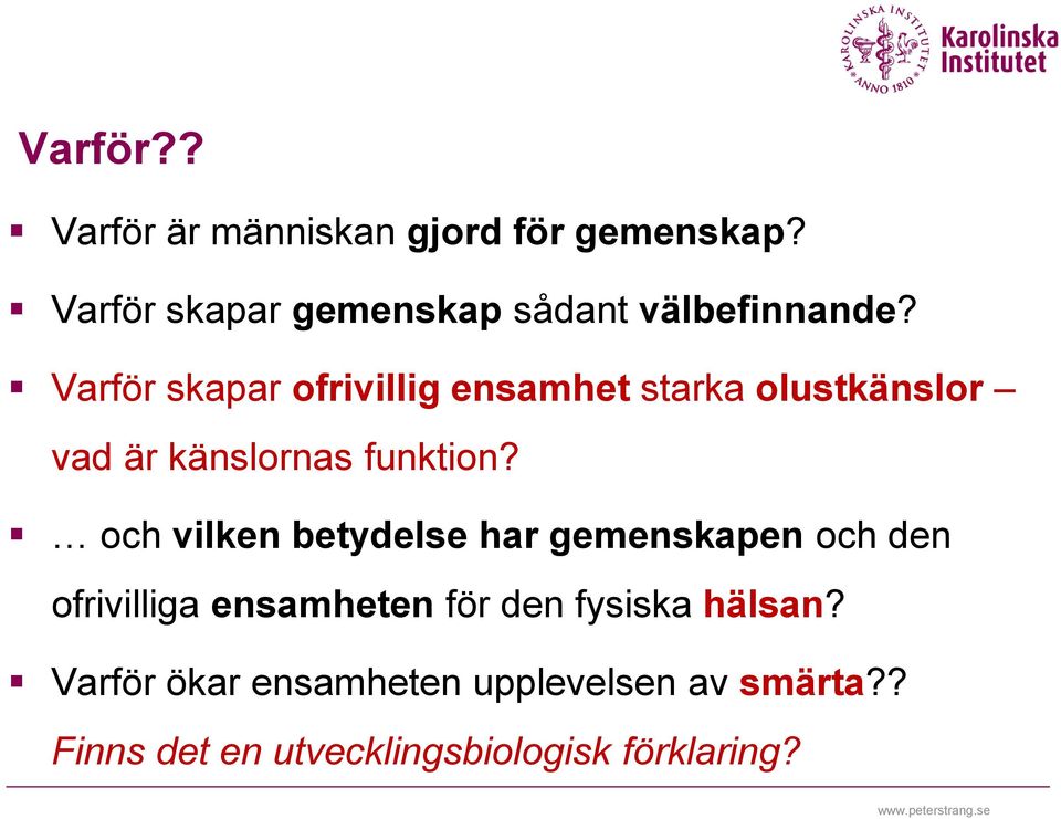 Varför skapar ofrivillig ensamhet starka olustkänslor vad är känslornas funktion?