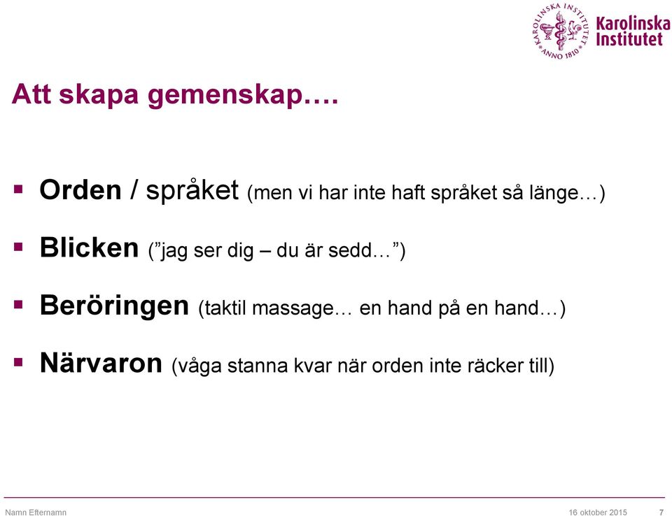Blicken ( jag ser dig du är sedd ) Beröringen (taktil massage