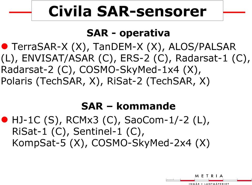 COSMO-SkyMed-1x4 (X), Polaris (TechSAR, X), RiSat-2 (TechSAR, X) SAR kommande