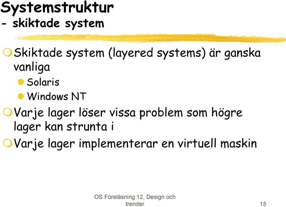 Varje lager löser vissa problem som högre lager kan