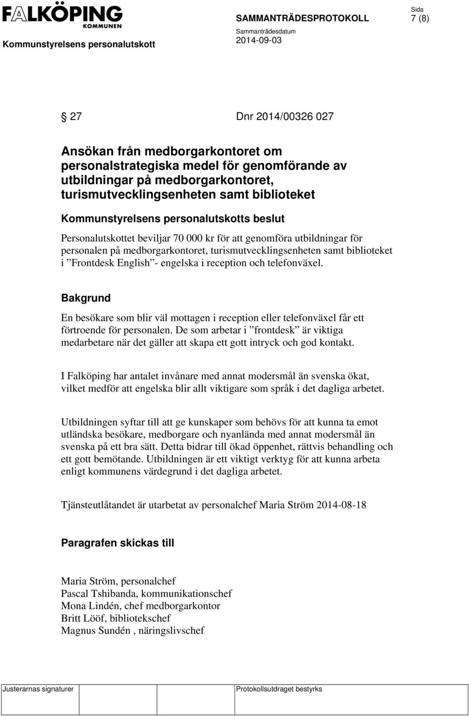 English - engelska i reception och telefonväxel. Bakgrund En besökare som blir väl mottagen i reception eller telefonväxel får ett förtroende för personalen.