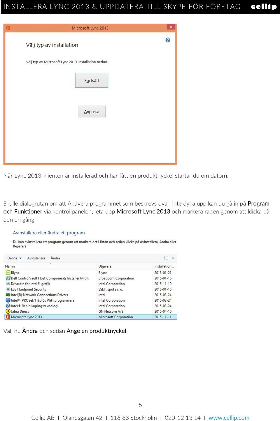Funktioner via kontrollpanelen, leta upp Microsoft Lync 2013 och markera raden genom att klicka på den en