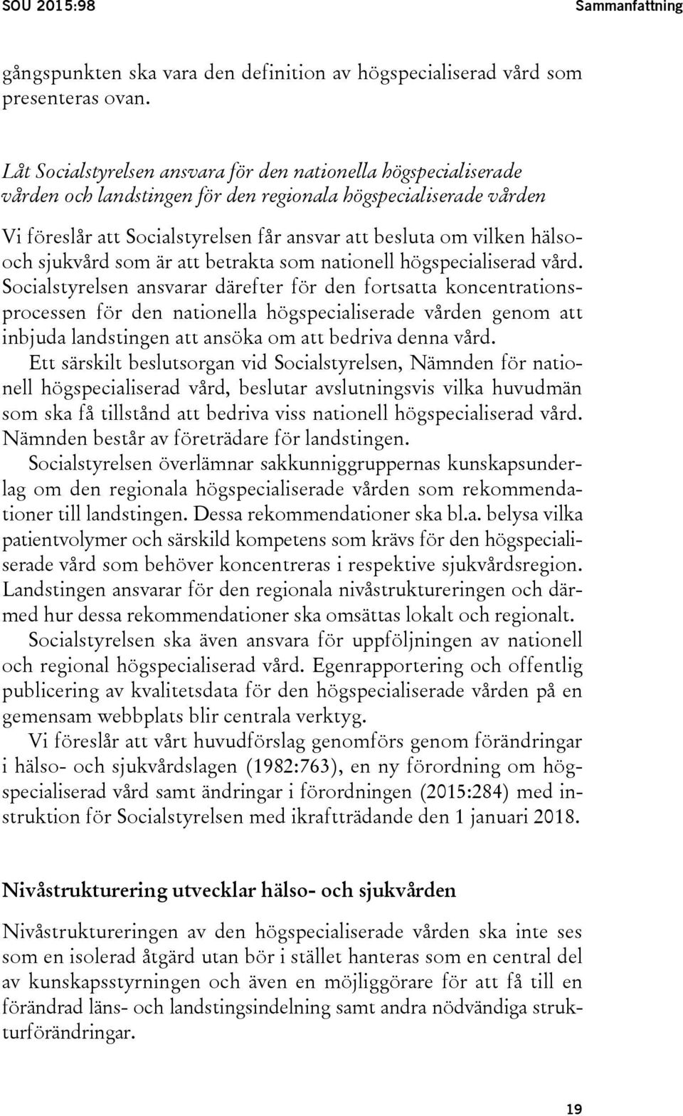 hälsooch sjukvård som är att betrakta som nationell högspecialiserad vård.