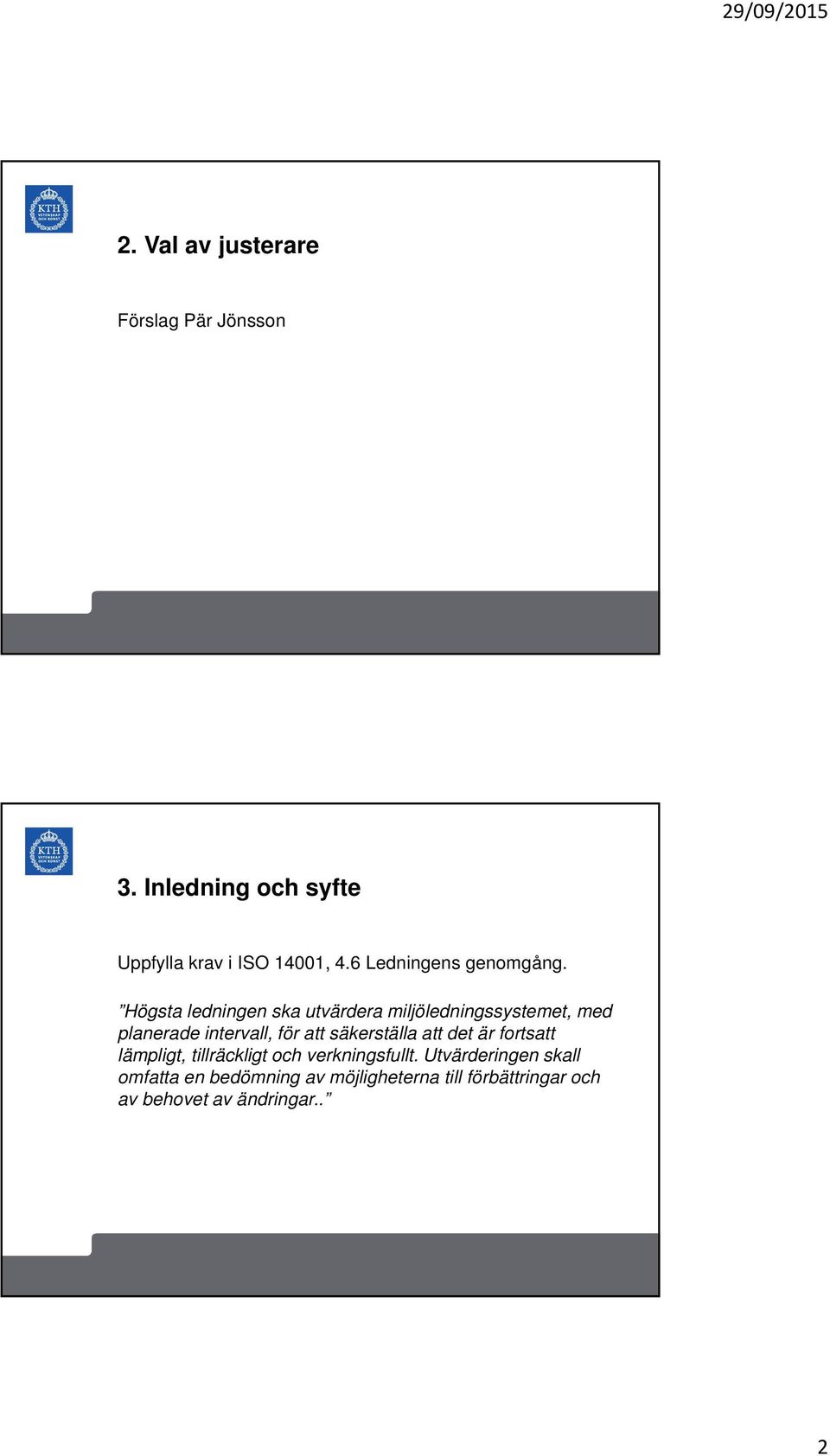 Högsta ledningen ska utvärdera miljöledningssystemet, med planerade intervall, för att