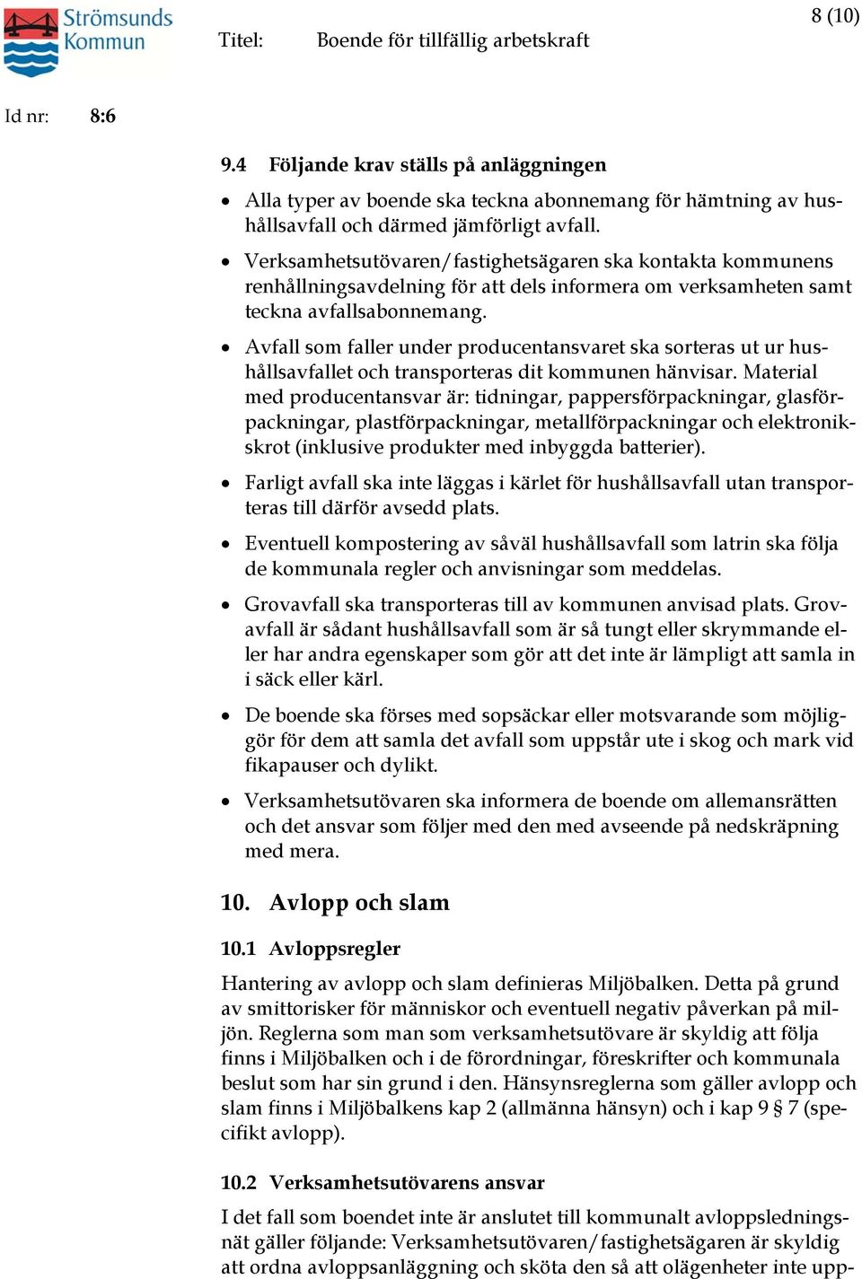 Avfall som faller under producentansvaret ska sorteras ut ur hushållsavfallet och transporteras dit kommunen hänvisar.