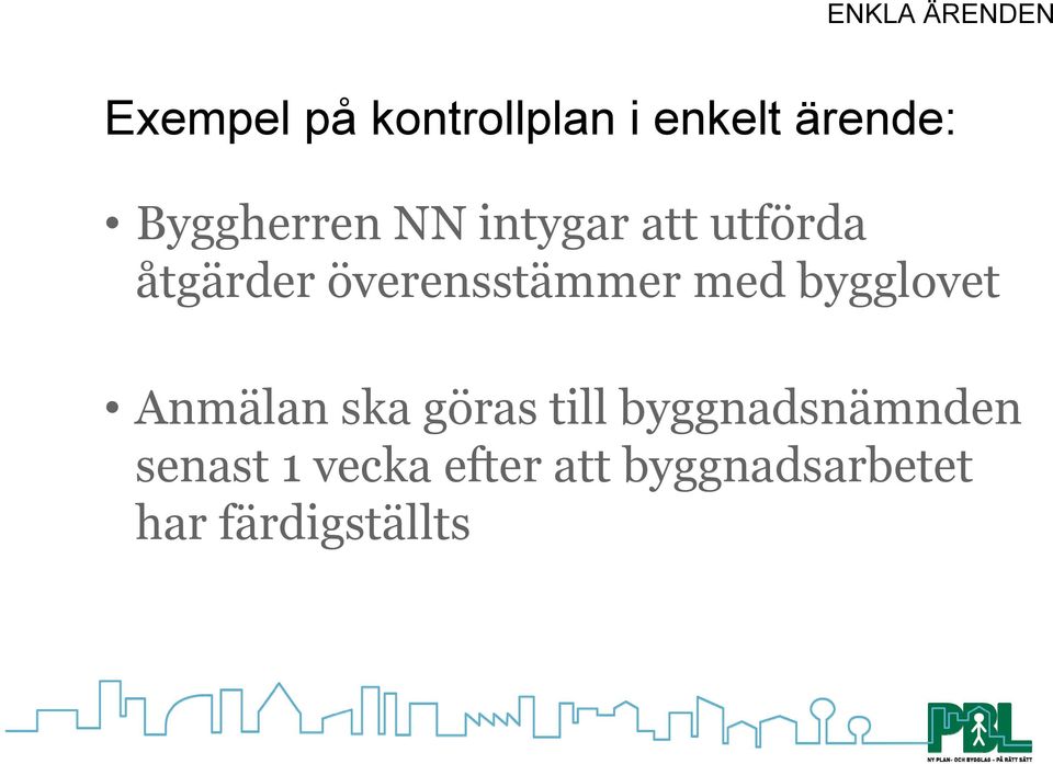 bygglovet Anmälan ska göras till byggnadsnämnden