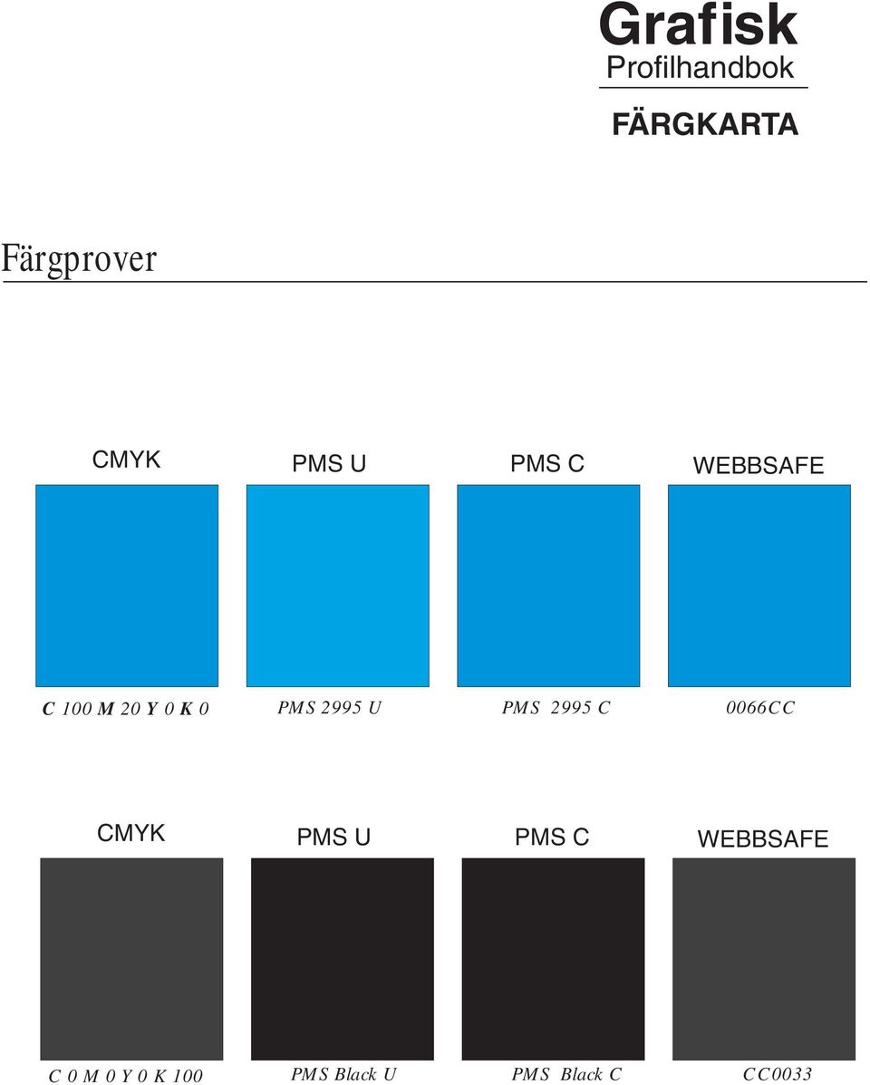 2995 C 0066CC CMYK PMS U PMS C WEBBSAFE C