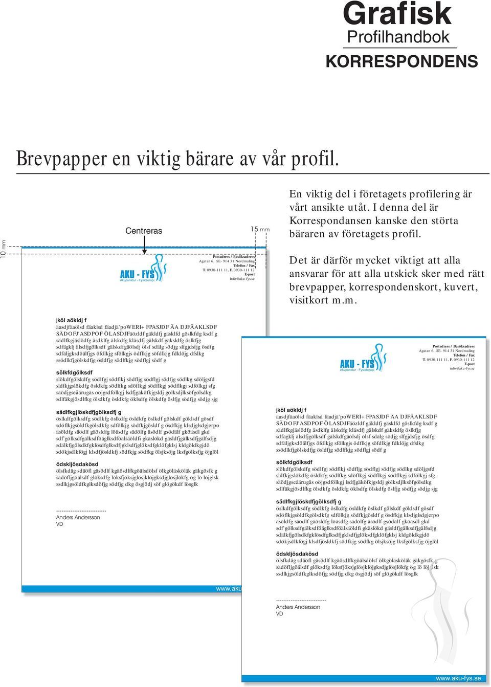 0930-111 12 E-post info@aku-fys.se Det är därför my